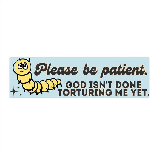 Please Be Patient Worm Bumper Sticker