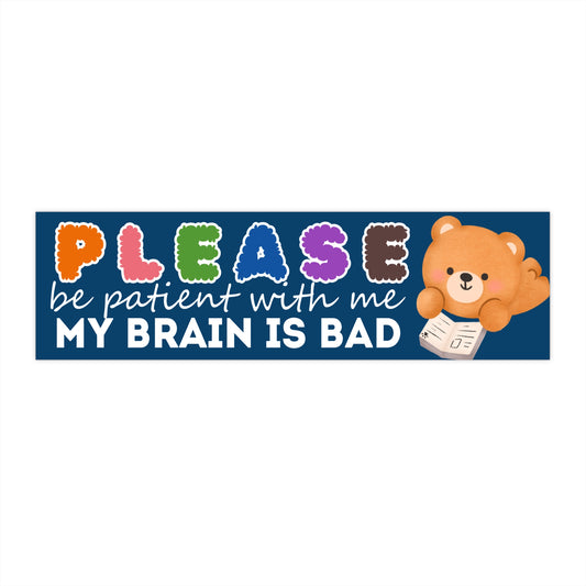 Please Be Patient My Brain Is Bad Funny Bumper Sticker Decal