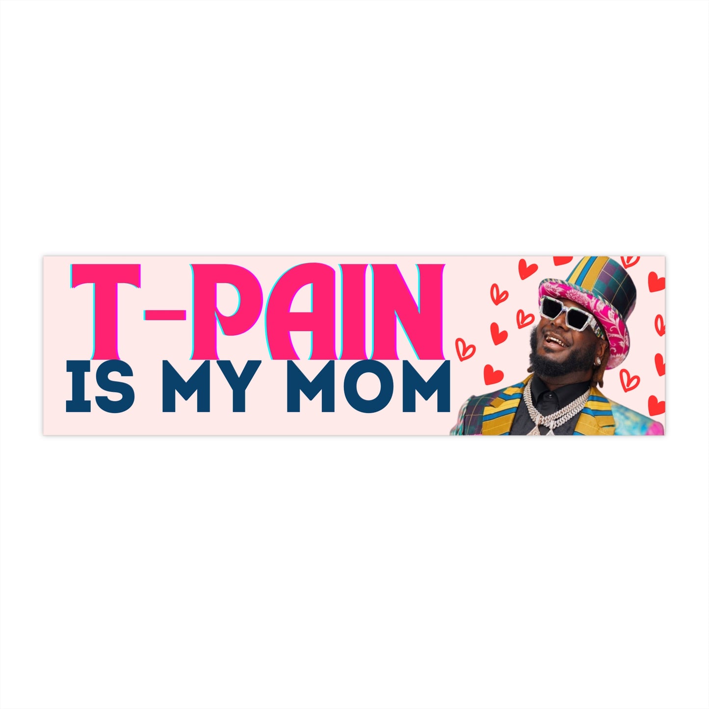 T PAIN Is My Mom Funny Bumper Sticker Decal