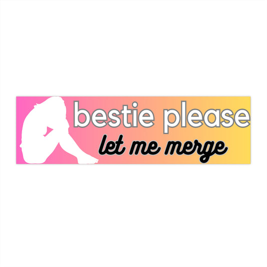 Bestie Please Let Me Merge Bumper Sticker Funny