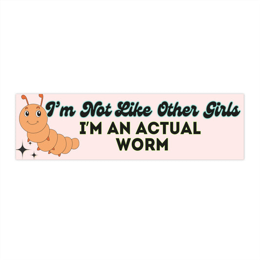 I'm Not Like Other Girls Worm Bumper Sticker