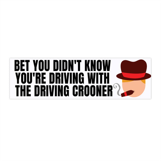 ITYSL Driving Crooner Bumper Sticker Funny