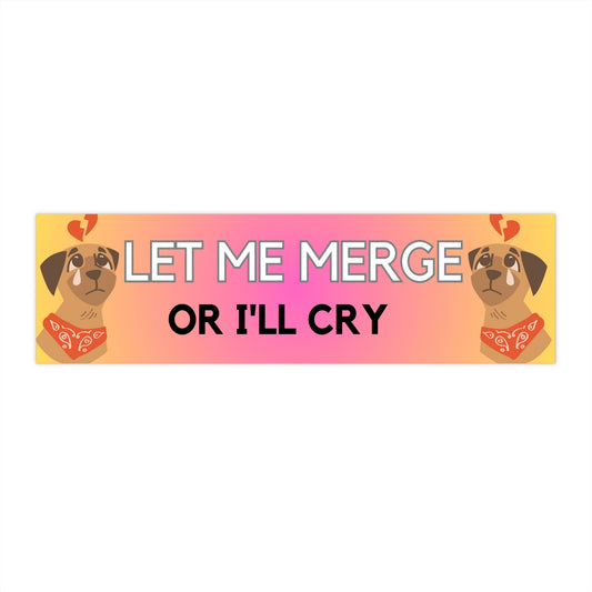 Let Me Merge Or I'll Cry Bumper Sticker Funny